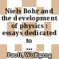 Niels Bohr and the development of physics : essays dedicated to Niels Bohr on the occasion of his 70th birthday /