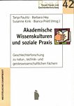 Akademische Wissenskulturen und soziale Praxis : Geschlechterforschung zu natur-, technik und geisteswissenschaftlichen Fächern /