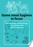Game meat hygiene in focus [E-Book] : Microbiology, epidemiology, risk analysis and quality assurance /