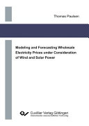 Modeling and forecasting wholesale electricity prices under consideration of wind and solar power [E-Book] /