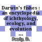 Darwin's fishes : an encyclopedia of ichthyology, ecology, and evolution [E-Book] /