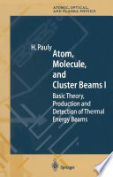 Atom, Molecule, and Cluster Beams I [E-Book] : Basic Theory, Production and Detection of Thermal Energy Beams /