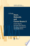 Atom, Molecule, and Cluster Beams II [E-Book] : Cluster Beams, Fast and Slow Beams, Accessory Equipment and Applications /