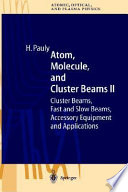 Atom, molecule, and cluster beams. 2. Cluster beams, fast and slow beams, accessory equipment and applications /
