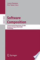 Software composition [E-Book] : 7th international symposium, SC 2008, Budapest, Hungary, March 29-30, 2008 : proceedings /