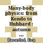 Many-body physics: from Kondo to Hubbard : autumn school organized by the Forschungszentrum Jülich and the German Research School for Simulation Sciences at Forschungszentrum Jülich 21 - 25 September 2015 ; lecture notes of the autumn school on correlated electrons 2015 /