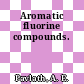 Aromatic fluorine compounds.