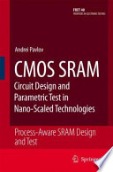 CMOS SRAM Circuit Design and Parametric Test in Nano-Scaled Technologies [E-Book] : Process-Aware SRAM Design and Test /