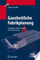 Ganzheitliche Fabrikplanung [E-Book] : Grundlagen, Vorgehensweise, EDV-Unterstützung /