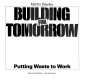 Building for tomorrow : putting waste to work /
