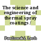 The science and engineering of thermal spray coatings /