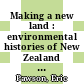 Making a new land : environmental histories of New Zealand [E-Book] /