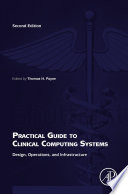 Practical guide to clinical computing systems : design, operations, and infrastructure [E-Book] /