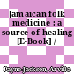 Jamaican folk medicine : a source of healing [E-Book] /