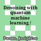 Denoising with quantum machine learning /