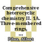 Comprehensive heterocyclic chemistry II. 1A. Three-membered rings, with all fused systems containing three-membered rings : a review of the literature 1982 - 1995 : the structure, reactions, synthesis, and uses of heterocyclic compounds /