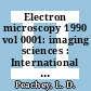 Electron microscopy 1990 vol 0001: imaging sciences : International congress for electron microscopy 0012: proceedings : Annual meeting of the Electron Microscopy Society of America 0048 : Annual meeting of the Microbeam Analysis Society 0025 : Seattle, WA, 12.08.1990-18.08.1990.