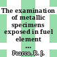 The examination of metallic specimens exposed in fuel element assemblies of the Dragon reactor : [E-Book]