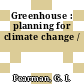 Greenhouse : planning for climate change /