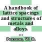 A handbook of lattice spacings and structures of metals and alloys. 1 /