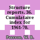 Structure reports. 36. Cumulataive index for 1961-70.