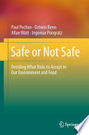 Safe or Not Safe [E-Book] : Deciding What Risks to Accept in Our Environment and Food /