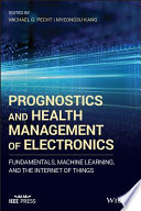 Prognostics and health management of electronics : fundamentals, machine learning, and internet of things [E-Book] /