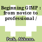 Beginning GIMP : from novice to professional /