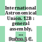International Astronomical Union. 12B : general assembly, proceedings : Hamburg, 25.08.64-03.09.64 /