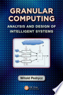 Granular computing : analysis and design of intelligent systems [E-Book] /