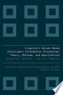 Linguistic Values Based Intelligent Information Processing: Theory, Methods, and Applications [E-Book]/