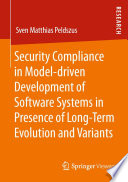 Security Compliance in Model-driven Development of Software Systems in Presence of Long-Term Evolution and Variants [E-Book] /