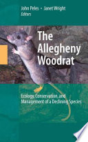 The Allegheny Woodrat [E-Book] : Ecology, Conservation, and Management of a Declining Species /