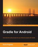 Gradle for Android : automate the build process for your Android projects with Gradle [E-Book] /