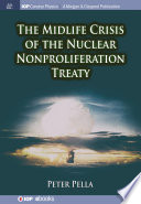 The midlife crisis of the Nuclear Nonproliferation Treaty [E-Book] /