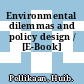 Environmental dilemmas and policy design / [E-Book]