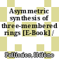 Asymmetric synthesis of three-membered rings [E-Book] /