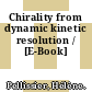 Chirality from dynamic kinetic resolution / [E-Book]