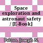 Space exploration and astronaut safety / [E-Book]