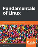 Fundamentals of linux : explore the essentials of the linux command line [E-Book] /