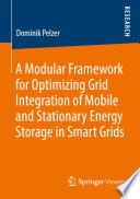A Modular Framework for Optimizing Grid Integration of Mobile and Stationary Energy Storage in Smart Grids [E-Book] /