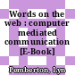 Words on the web : computer mediated communication [E-Book] /