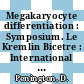 Megakaryocyte differentiation : Symposium. Le Kremlin Bicetre : International Society of Haematology: congress. 0017 : Paris, 22.07.78.