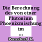 Die Berechnung des von einer Plutonium Phoenixmischung im Hochtemperaturreaktor erzeugten stationären thermischen Neutronenspektrums.