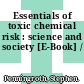 Essentials of toxic chemical risk : science and society [E-Book] /