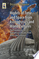Models of Time and Space from Astrophysics and World Cultures [E-Book] : The Foundations of Astrophysical Reality from Across the Centuries /