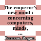 The emperor's new mind : concerning computers, minds, and the laws of physics [E-Book] /