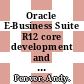 Oracle E-Business Suite R12 core development and extension cookbook : over 60 recipes to develop core extensions in Oracle E-Business Suite R12 [E-Book] /