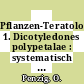 Pflanzen-Teratologie. 1. Dicotyledones polypetalae : systematisch geordnet /