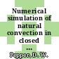 Numerical simulation of natural convection in closed containers by a fully implicit method : paper accepted for presentation at the ASME meeting on numerical/laboratory computer methods in fluid mechanics, New York, NY, December 5 - 10, 1976 [E-Book] /